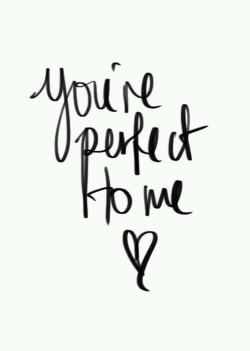lovedreamlivefear:  You’re perfect to me ❤
