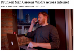 theonion:  Drunken Man Careens Wildly Across Internet