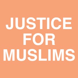 achromatiq: csidesuicide:  arse-thetic:  #justiceformuslims 