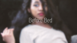 bbyanjou:  “Before Bed.”  My first video. Classic right