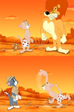 Tom & Jerry, You’re lion. Poor Tom doesn’t even