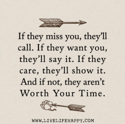 deeplifequotes:  If they miss you, they’ll call. If they want