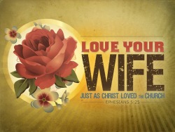 christ-our-glory:  Ephesians 5:25 (NIV)Husbands, love your wives,
