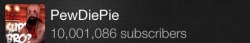 peach-vomit:  pewdiepie-br0fist:  Holy cow 10 million bros?!