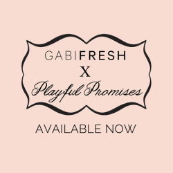 playfulpromises:   Announcing the new GABI FRESH x PLAYFUL PROMISES