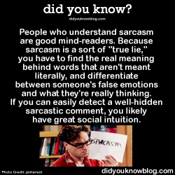 did-you-kno:  People who understand sarcasm are good mind-readers.