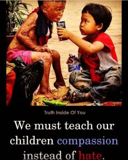 Compassion is what we lack. Selfishness and hate have taken hold.
