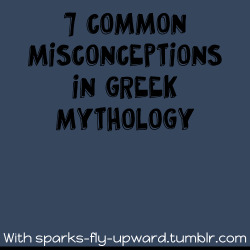 sparks-fly-upward:  7 Misconceptions in Greek Mythology! These