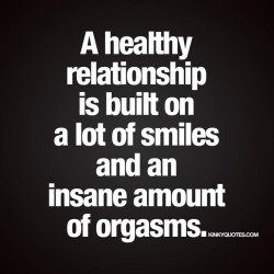 kinkyquotes:  A healthy #relationship is built on a lot of #smiles