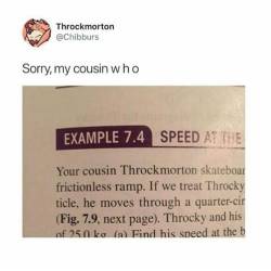 tredlocity:  teathattast: Throckmorton Your cousin Throckmorton,