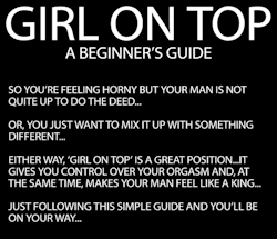 frenchlounge2013:  every-seven-seconds:  Girl On Top: A Beginner’s