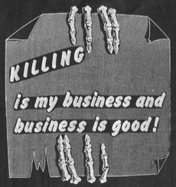 zombiepussyliquor:  Killing is my business and business is good…