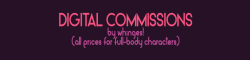 whinges:  Hey all! I’m open for commissions! Prices are listed