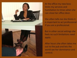At the office my new boss limits my services and humiliation