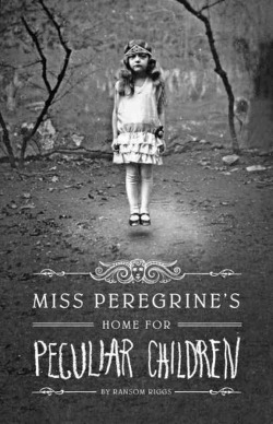 Miss Peregrine’s Home for Peculiar Children by Ransom Riggs.