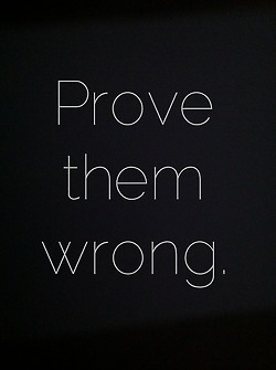 Prove them wrong