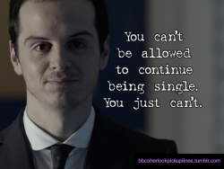 â€œYou canâ€™t be allowed to continue being single.