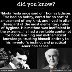 did-you-kno:  Nikola Tesla once said of Thomas Edison: “He