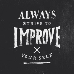 zacharysmithh:  Always Strive to Improve yourself: Improve yourself,