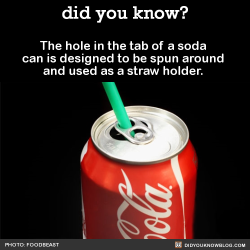 did-you-kno:  The hole in the tab of a soda can is designed to