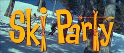 guyfarris:  TITLE FOR THE MOVIE “SKI PARTY” (1965) 