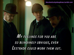 â€œMy feelings for you are so blindingly obvious, even Lestrade