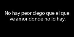 enalgunaparte-elamorpermanece:  No hay peor ciego on We Heart