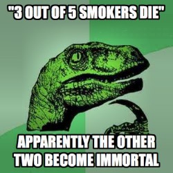 9gag:  “3 out of 5 smokers die.” #9gag 
