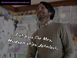 “I ship us like Mrs. Hudson ships Johnlock.”Based