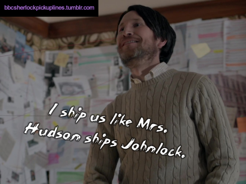 “I ship us like Mrs. Hudson ships Johnlock.”Based on a suggestion by amylemoymoy.