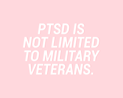 sheisrecovering:PTSD also affects rape, trauma and abuse survivors;