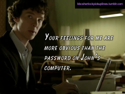 â€œYour feelings for me are more obvious than the password on Johnâ€™s computer.â€