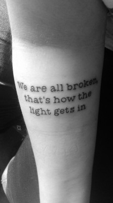 fuckyeahtattoos:  “We are all broken, that’s how the light