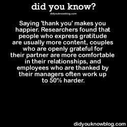 did-you-kno:  Saying ‘thank you’ makes you happier. Researchers