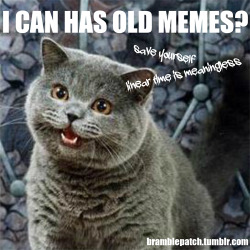 bramblepatch:  I CAN HAS OLD MEMES? - a playlist for the inexplicable