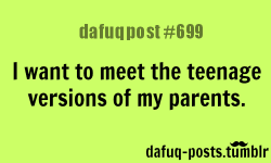 dafuq-postz:  teenager version of my parents FOR MORE OF “DAFUQ