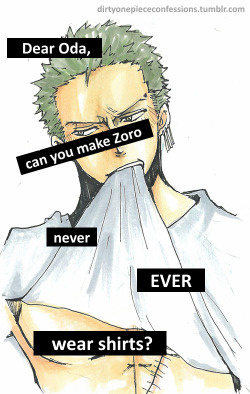 dirtyonepiececonfessions:  “Dear Oda, can you make Zoro to