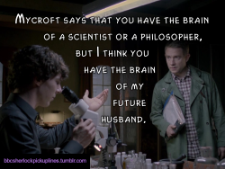 â€œMycroft says that you have the brain of a scientist or