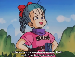 Every woman should strive to have Bulma’s self-esteem.