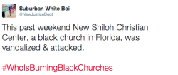 actjustly:  Once again, #WhoIsBurningBlackChurches?SourceMy twitter