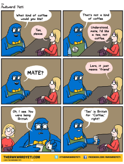 larstheyeti:  http://theawkwardyeti.com/comic/tea-coffee/ 