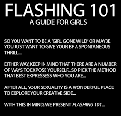 lustfulkitty:  every-seven-seconds:  Flashing 101: A Guide For