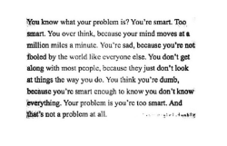 lesbian-soul-mates:  “Your problem is you’re too smart.