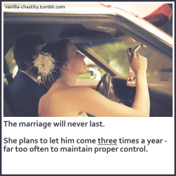 vanilla-chastity:  The marriage will never last. She plans to