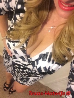 texas-hotwife:A few pics of me getting ready for a night out