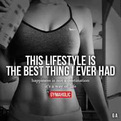 gymaaholic:  This Lifestyle Is The Best Thing I Ever HadHappiness