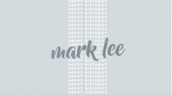 nakamotens:  99.08.02 / HAPPY BIRTHDAY, MARK!thank you for everything, our small but talented rapper â™¡ 