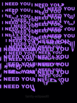 faintly-eclipsed:I need you