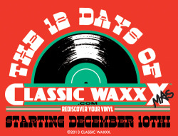 classicwaxxx:  The 12 Days of Classic Waxxxmas is coming! Starting