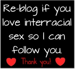 I love interracial sex.   My future wife is from Colombia!! 